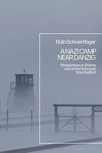 A Nazi Camp Near Danzig: Perspectives on Shame and the Holocaust from Stutthof