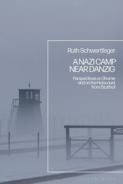 A Nazi Camp Near Danzig: Perspectives on Shame and the Holocaust from Stutthof