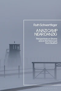 A Nazi Camp Near Danzig: Perspectives on Shame and the Holocaust from Stutthof
