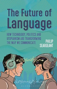 the Future of Language: How Technology, Politics and Utopianism are Transforming Way we Communicate