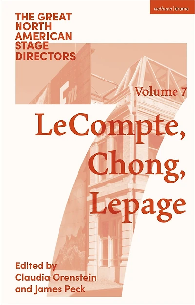 Great North American Stage Directors Volume 7: Elizabeth LeCompte, Ping Chong, Robert Lepage
