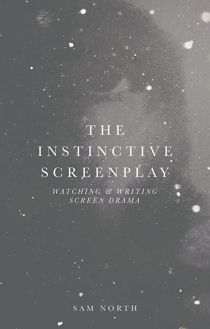 The Instinctive Screenplay: Watching and Writing Screen Drama