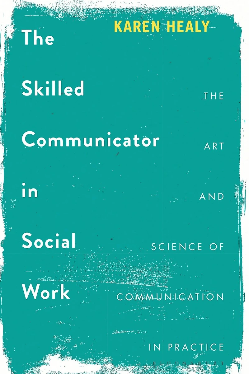 The Skilled Communicator Social Work: Art and Science of Communication Practice