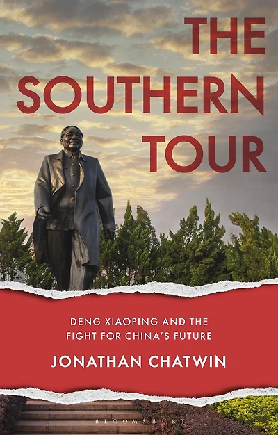 the Southern Tour: Deng Xiaoping and Fight for China's Future