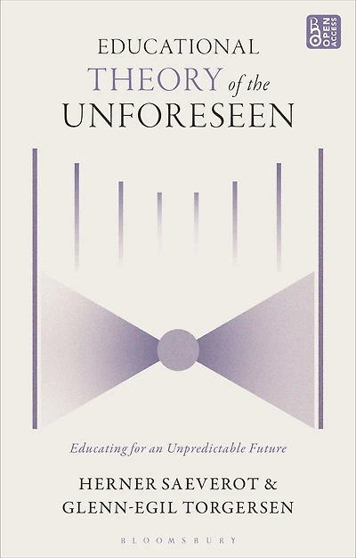 Educational Theory of the Unforeseen: Educating for an Unpredictable Future