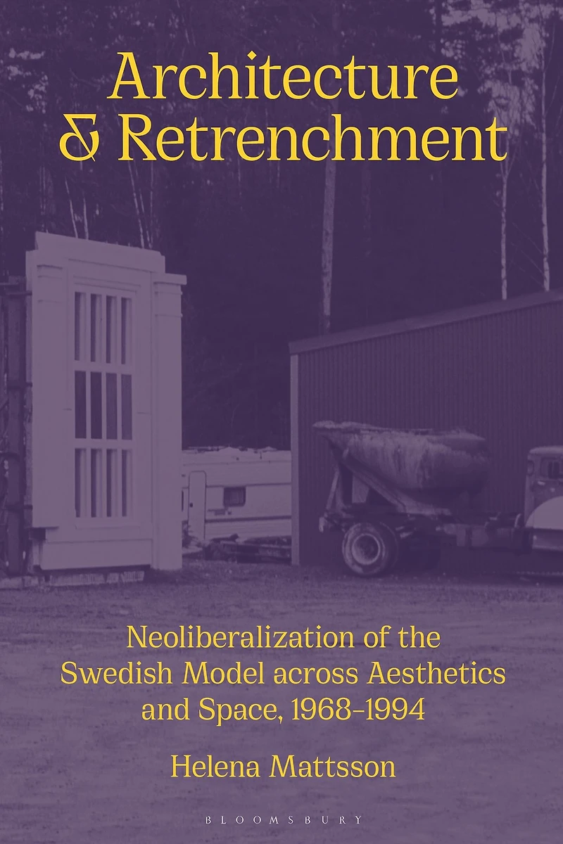 Architecture and Retrenchment: Neoliberalization of the Swedish Model across Aesthetics Space, 1968-1994