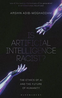Is Artificial Intelligence Racist?: the Ethics of AI and Future Humanity