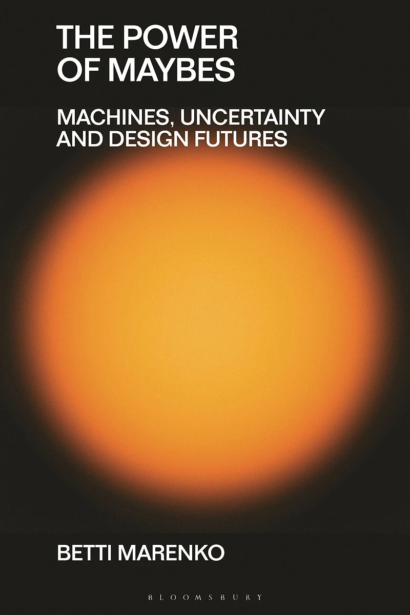 The Power of Maybes: Machines, Uncertainty and Design Futures