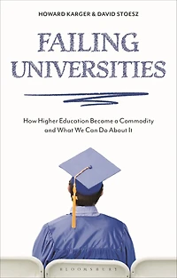 Failing Universities: How Higher Education Became a Commodity and What We Can Do About It