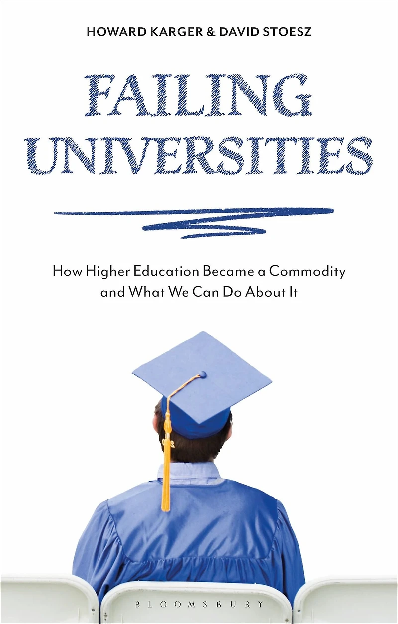 Failing Universities: How Higher Education Became a Commodity and What We Can Do About It