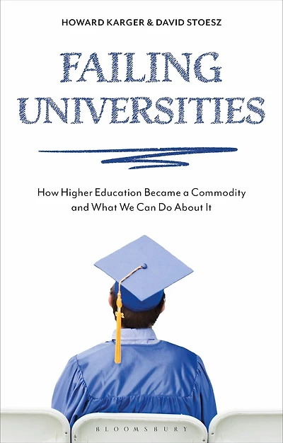 Failing Universities: How Higher Education Became a Commodity and What We Can Do About It