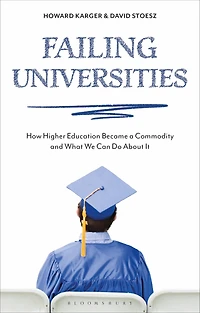 Failing Universities: How Higher Education Became a Commodity and What We Can Do About It