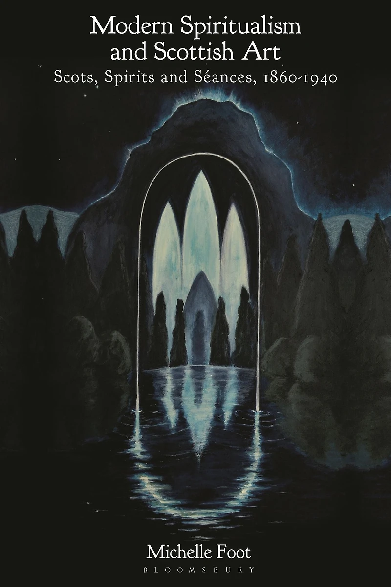 Modern Spiritualism and Scottish Art: Scots, Spirits Séances, 1860-1940