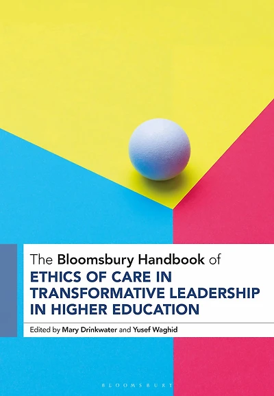 The Bloomsbury Handbook of Ethics Care Transformative Leadership Higher Education