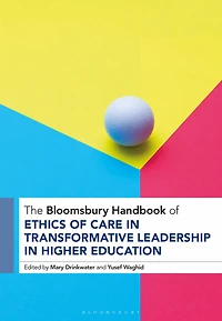 The Bloomsbury Handbook of Ethics Care Transformative Leadership Higher Education