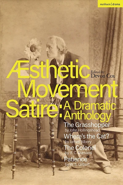 Aesthetic Movement Satire: A Dramatic Anthology: The Grasshopper; Where's Cat?; Colonel; Patience