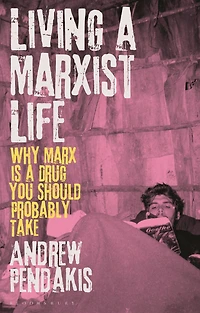 Living a Marxist Life: Why Marx is Drug You Should Probably Take
