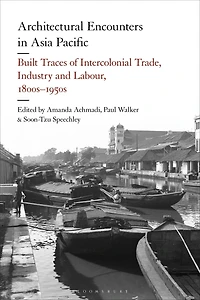 Architectural Encounters Asia Pacific: Built Traces of Intercolonial Trade, Industry and Labour, 1800s-1950s
