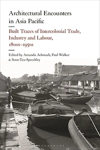 Architectural Encounters Asia Pacific: Built Traces of Intercolonial Trade, Industry and Labour, 1800s-1950s