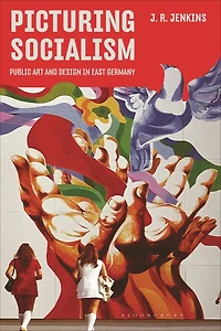 Picturing Socialism: Public Art and Design East Germany