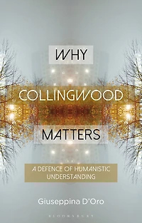 Why Collingwood Matters: A Defence of Humanistic Understanding