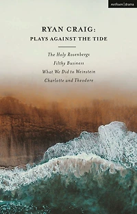 Ryan Craig: Plays Against The Tide: Holy Rosenbergs; Filthy Business; What We Did to Weinstein; Charlotte and Theodore