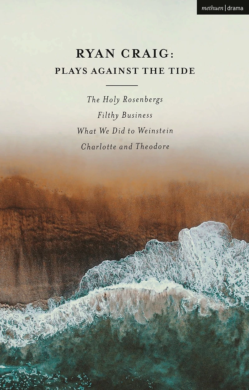 Ryan Craig: Plays Against The Tide: Holy Rosenbergs; Filthy Business; What We Did to Weinstein; Charlotte and Theodore