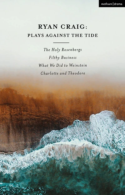 Ryan Craig: Plays Against The Tide: Holy Rosenbergs; Filthy Business; What We Did to Weinstein; Charlotte and Theodore