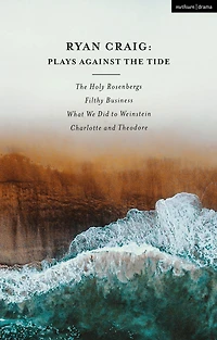 Ryan Craig: Plays Against The Tide: Holy Rosenbergs; Filthy Business; What We Did to Weinstein; Charlotte and Theodore