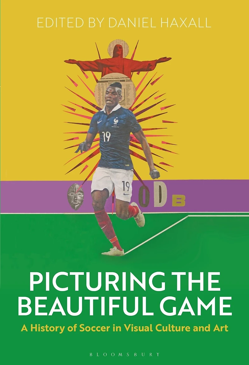 Picturing the Beautiful Game: A History of Soccer Visual Culture and Art