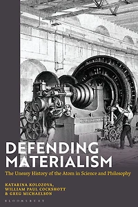Defending Materialism: the Uneasy History of Atom Science and Philosophy