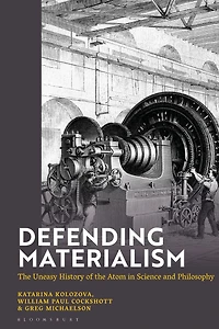 Defending Materialism: the Uneasy History of Atom Science and Philosophy