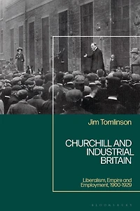 Churchill and Industrial Britain: Liberalism, Empire Employment, 1900-1929
