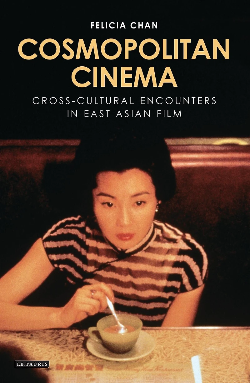 Cosmopolitan Cinema: Cross-cultural Encounters East Asian Film