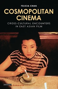Cosmopolitan Cinema: Cross-cultural Encounters East Asian Film