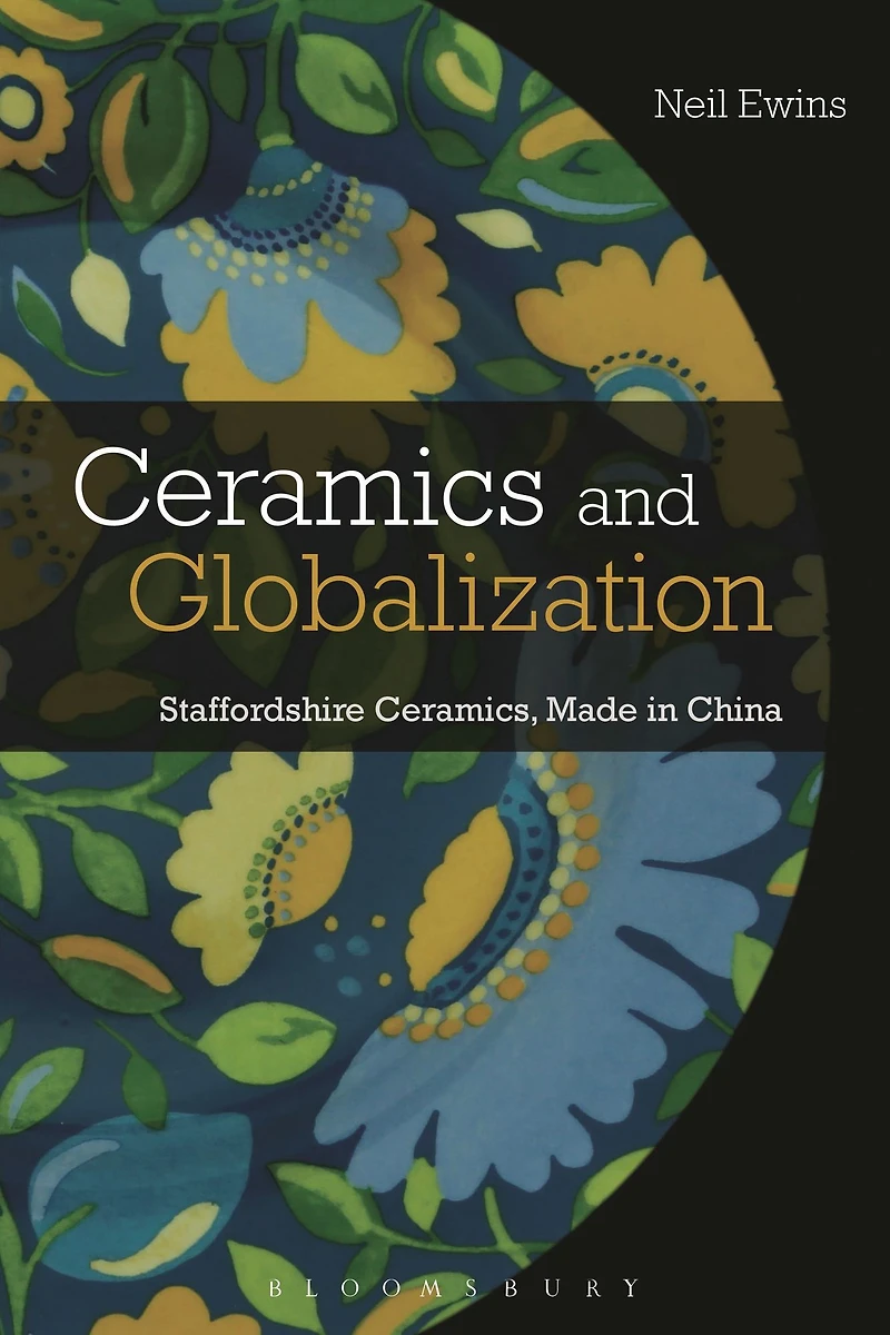 Ceramics and Globalization: Staffordshire Ceramics, Made China