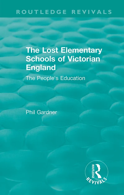 The Lost Elementary Schools of Victorian England: People's Education