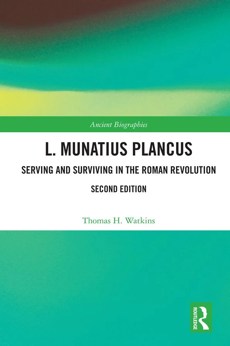 L. Munatius Plancus: Serving and Surviving the Roman Revolution