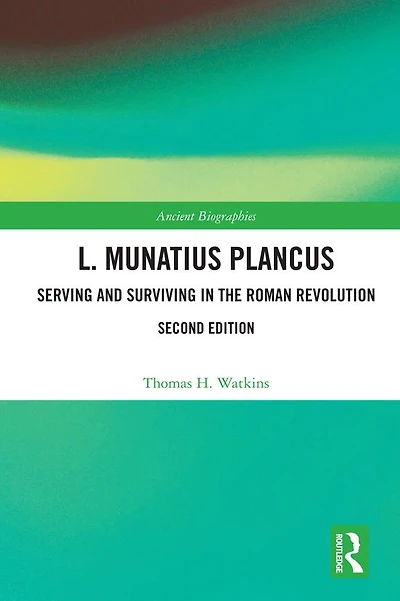 L. Munatius Plancus: Serving and Surviving the Roman Revolution