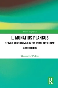 L. Munatius Plancus: Serving and Surviving the Roman Revolution