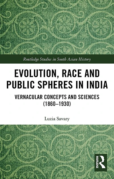 Evolution, Race and Public Spheres India: Vernacular Concepts Sciences (1860-1930)