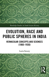 Evolution, Race and Public Spheres India: Vernacular Concepts Sciences (1860-1930)