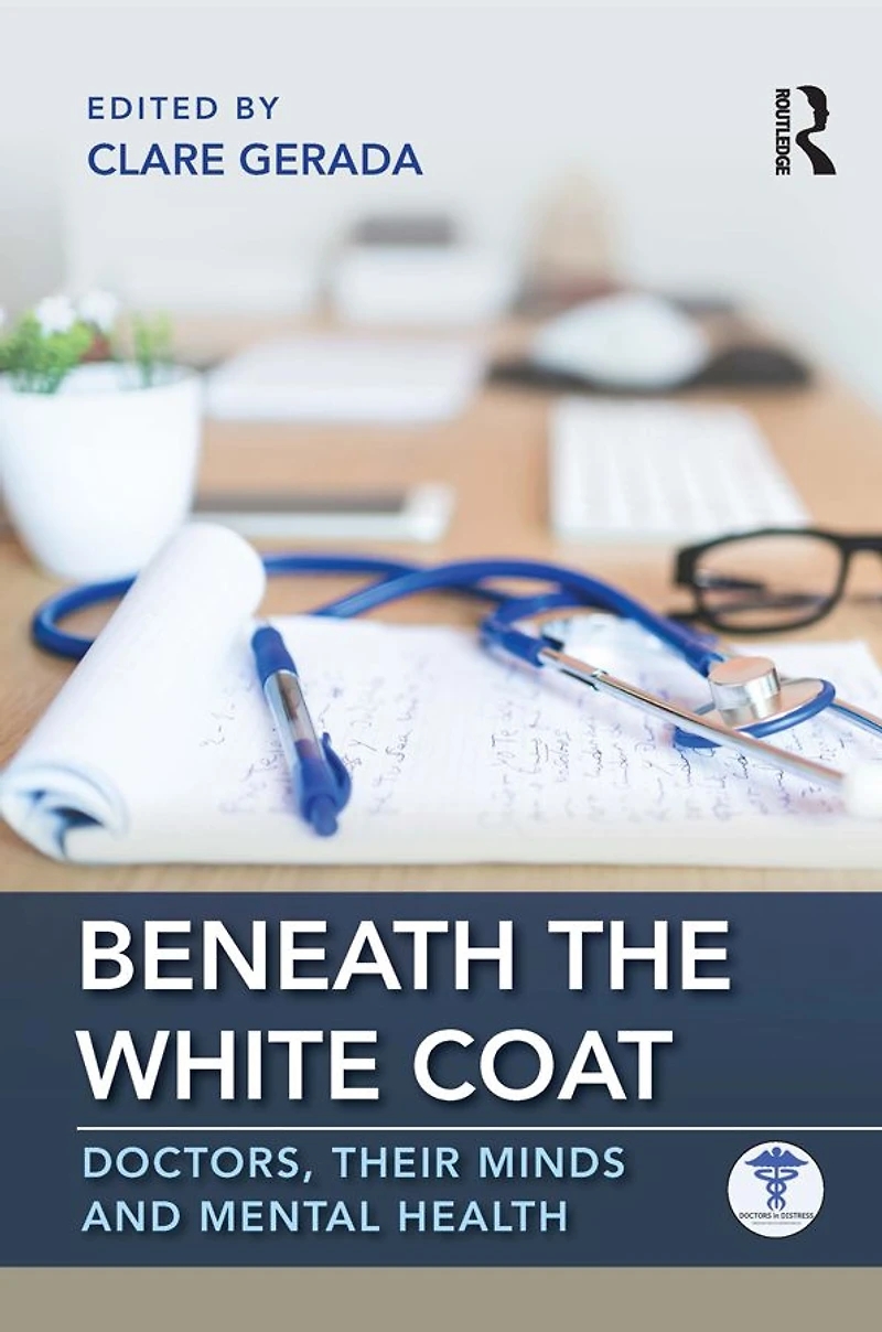 Beneath the White Coat: Doctors, Their Minds and Mental Health