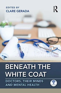Beneath the White Coat: Doctors, Their Minds and Mental Health