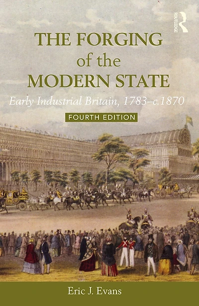 the Forging of Modern State: Early Industrial Britain, 1783-c.1870