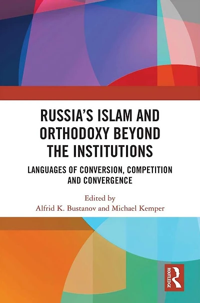 Russia's Islam and Orthodoxy beyond the Institutions: Languages of Conversion, Competition Convergence