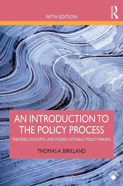 An Introduction to the Policy Process: Theories, Concepts, and Models of Public Making