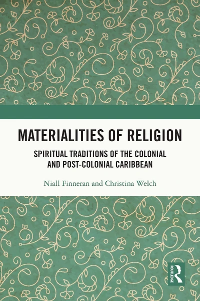 Materialities of Religion: Spiritual Traditions the colonial and post-colonial Caribbean