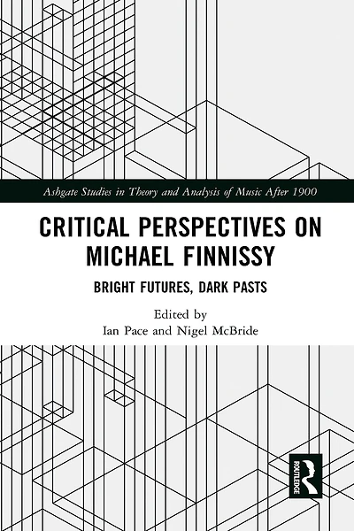 Critical Perspectives on Michael Finnissy: Bright Futures, Dark Pasts