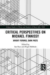 Critical Perspectives on Michael Finnissy: Bright Futures, Dark Pasts